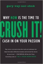 Crush It!: Why NOW Is the Time to Cash In on Your Passion. By Gary Vaynerchuk